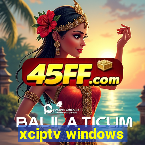 xciptv windows